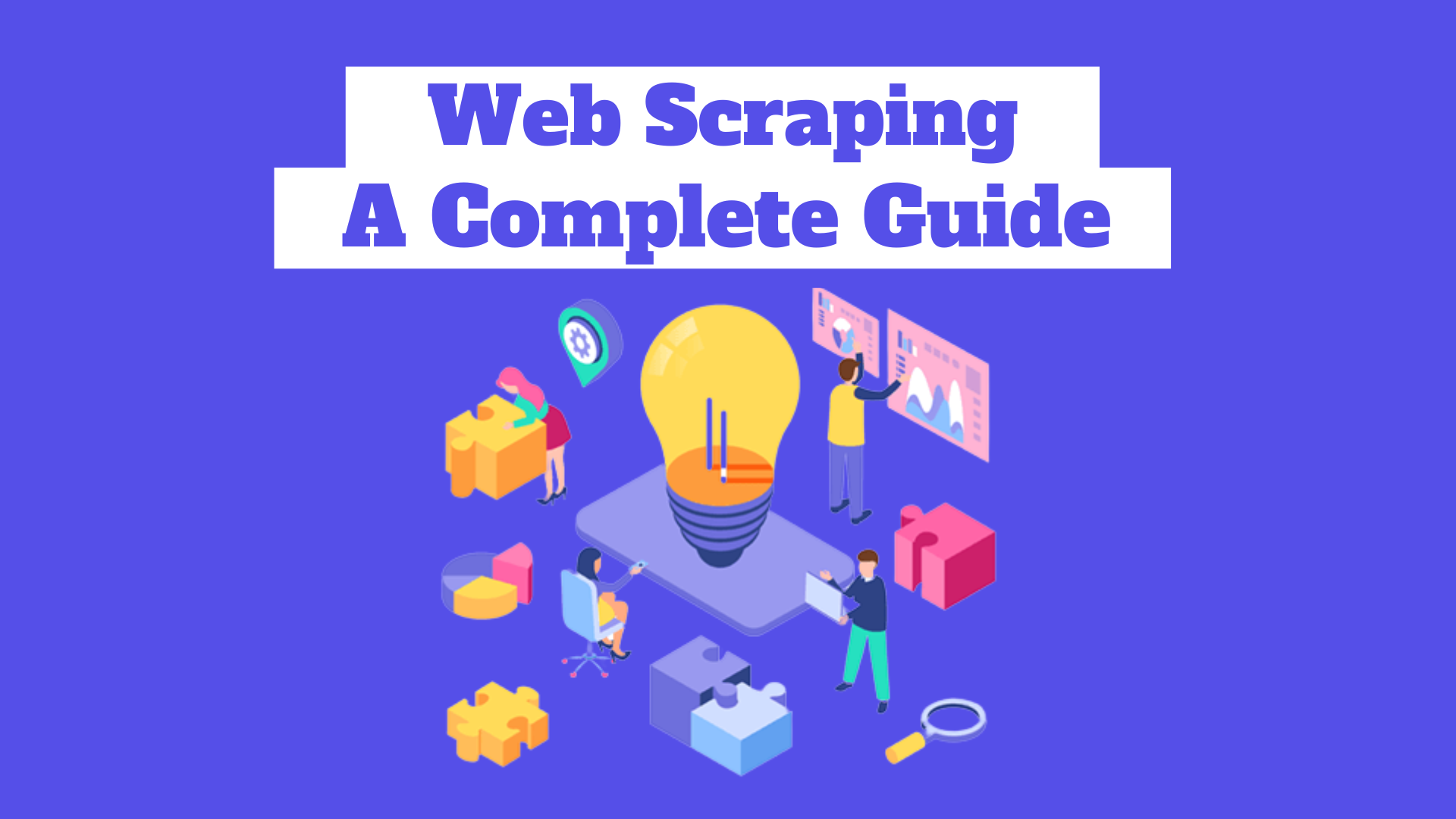 Web Scraping – A Complete Guide