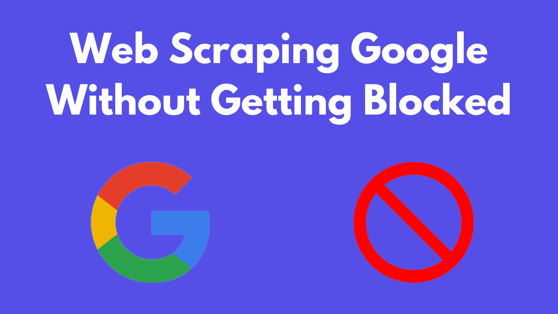 Web Scraping Google Without Getting Blocked